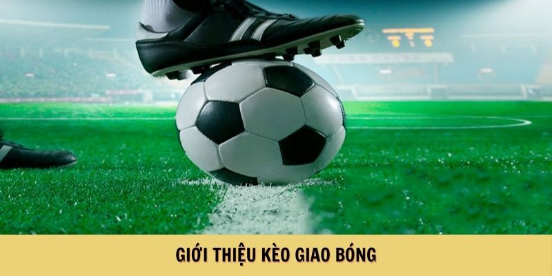 Giới thiệu kèo giao bóng