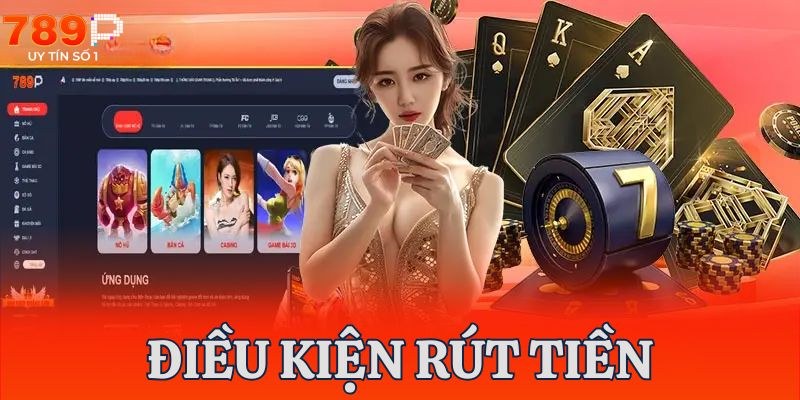 Rút tiền 789P và những điều kiện quy định cần nắm rõ