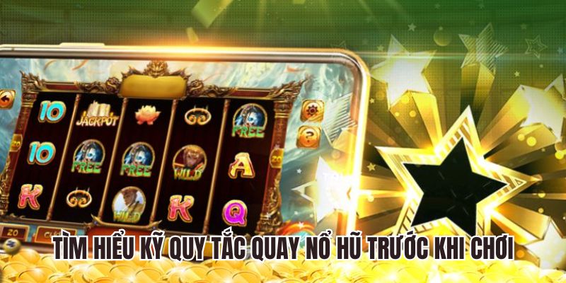 Tìm hiểu kỹ quy tắc quay nổ hũ trước khi chơi