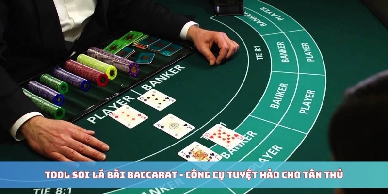 Tool soi lá bài Baccarat - Công cụ tuyệt hảo cho tân thủ